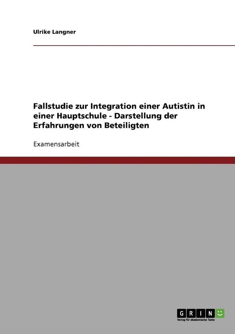 Fallstudie zur Integration einer Autistin in einer Hauptschule - Darstellung der Erfahrungen von Beteiligten 1