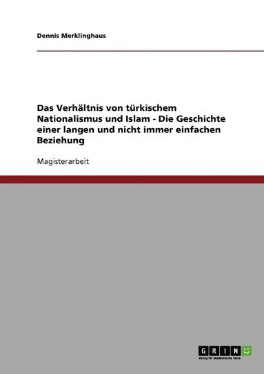 bokomslag Das Verhaltnis Von Turkischem Nationalismus Und Islam - Die Geschichte Einer Langen Und Nicht Immer Einfachen Beziehung