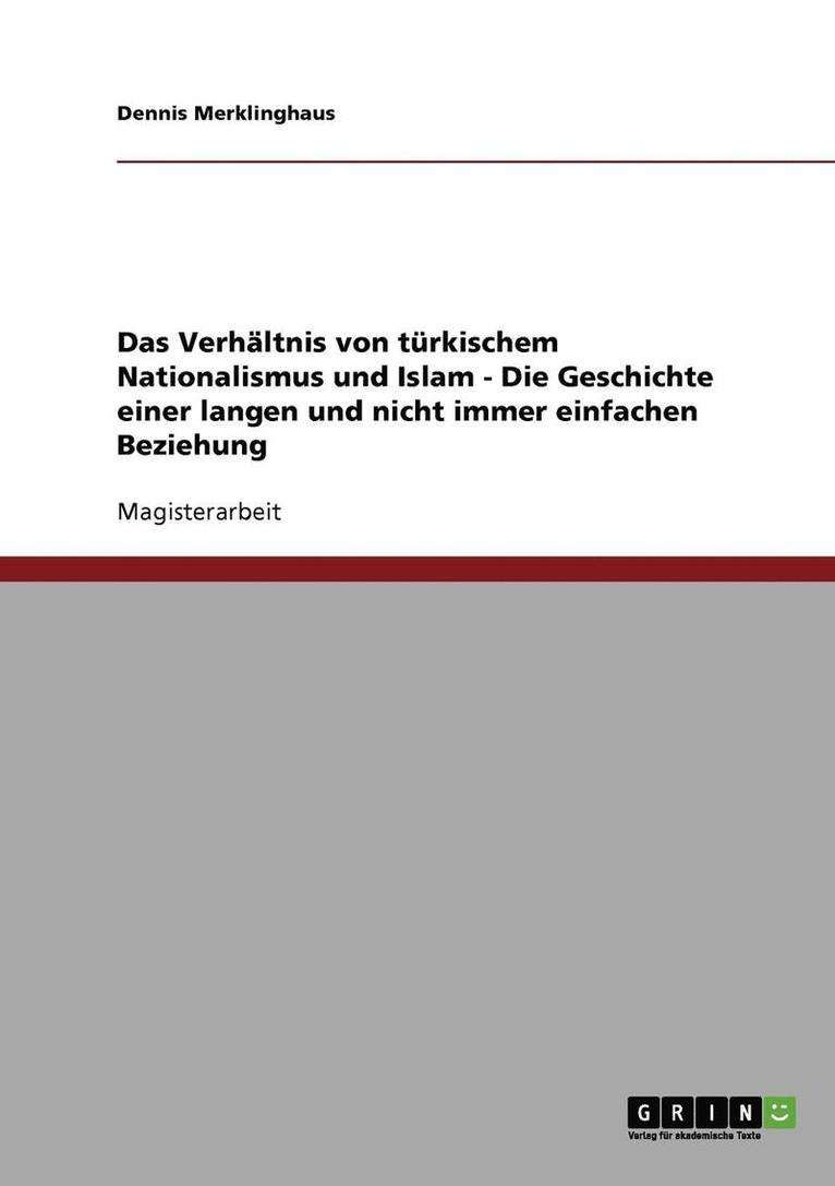 Das Verhaltnis Von Turkischem Nationalismus Und Islam - Die Geschichte Einer Langen Und Nicht Immer Einfachen Beziehung 1