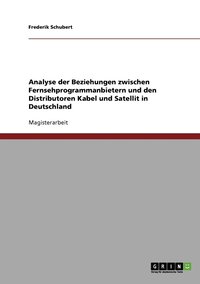 bokomslag Analyse der Beziehungen zwischen Fernsehprogrammanbietern und den Distributoren Kabel und Satellit in Deutschland