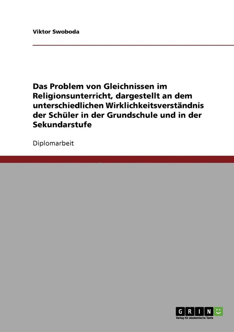 Das Problem von Gleichnissen im Religionsunterricht, dargestellt an dem unterschiedlichen Wirklichkeitsverstandnis der Schuler in der Grundschule und in der Sekundarstufe 1