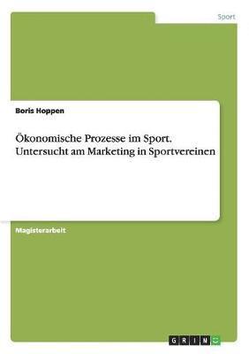 konomische Prozesse im Sport. Untersucht am Marketing in Sportvereinen 1