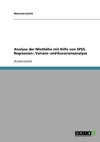 bokomslag Analyse der Miethhe mit Hilfe von SPSS. Regression-, Varianz- und Kovarianzanalyse