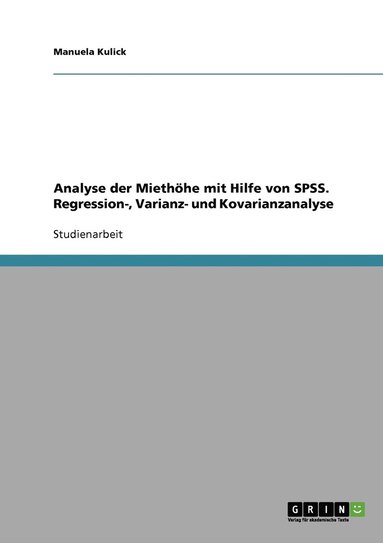 bokomslag Analyse der Miethoehe mit Hilfe von SPSS. Regression-, Varianz- und Kovarianzanalyse