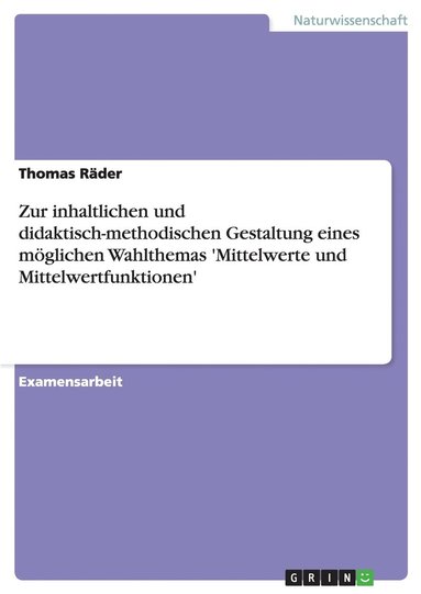 bokomslag Zur inhaltlichen und didaktisch-methodischen Gestaltung eines moeglichen Wahlthemas 'Mittelwerte und Mittelwertfunktionen'