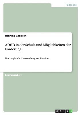 ADHD in der Schule und Möglichkeiten der Förderung