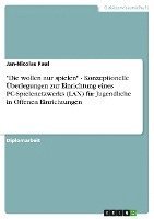 bokomslag Die Wollen Nur Spielen - Konzeptionelle Uberlegungen Zur Einrichtung Eines PC-Spielenetzwerks (LAN) Fur Jugendliche in Offenen Einrichtungen