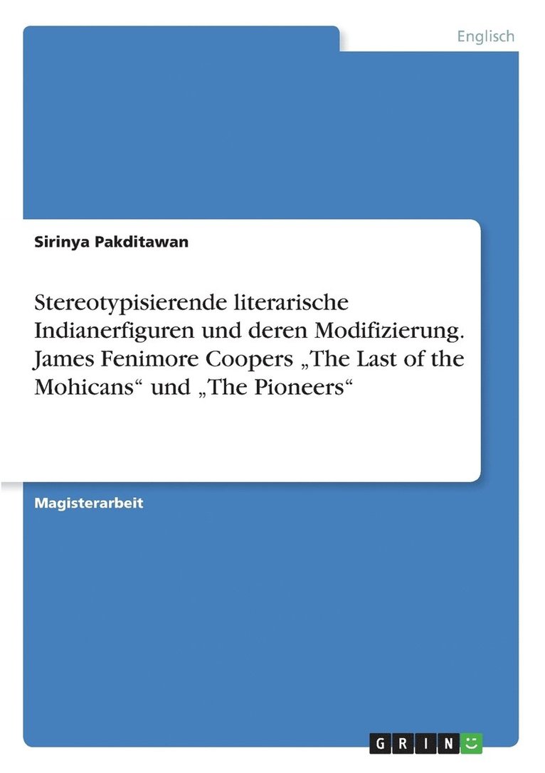 Stereotypisierende Literarische Indianerfiguren Und Deren Modifizierung. James Fenimore Coopers the Last of the Mohicans' Und the Pioneers' 1