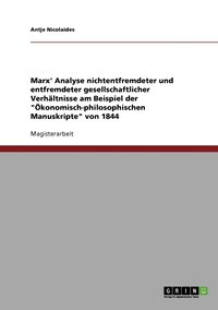 bokomslag Marx' Analyse nichtentfremdeter und entfremdeter gesellschaftlicher Verhaltnisse am Beispiel der 'OEkonomisch-philosophischen Manuskripte' von 1844