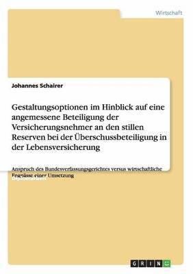 Gestaltungsoptionen im Hinblick auf eine angemessene Beteiligung der Versicherungsnehmer an den stillen Reserven bei der berschussbeteiligung in der Lebensversicherung 1