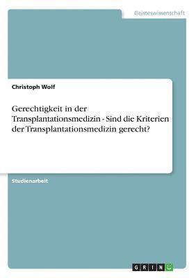 Gerechtigkeit in Der Transplantationsmedizin - Sind Die Kriterien Der Transplantationsmedizin Gerecht? 1