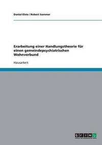 bokomslag Erarbeitung einer Handlungstheorie fr einen gemeindepsychiatrischen Wohnverbund