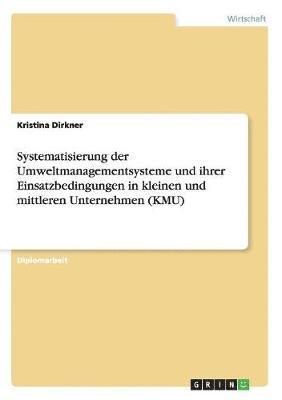 bokomslag Systematisierung der Umweltmanagementsysteme und ihrer Einsatzbedingungen in kleinen und mittleren Unternehmen (KMU)