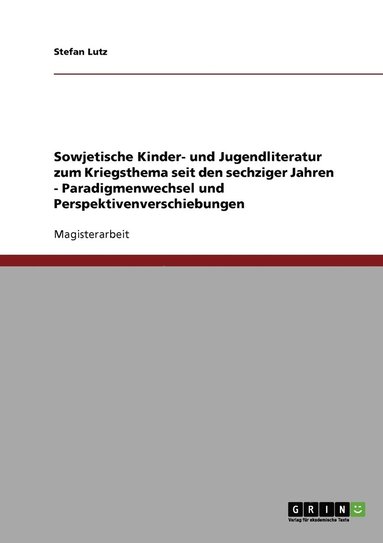 bokomslag Sowjetische Kinder- und Jugendliteratur zum Kriegsthema seit den sechziger Jahren - Paradigmenwechsel und Perspektivenverschiebungen