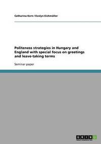 bokomslag Politeness strategies in Hungary and England with special focus on greetings and leave-taking terms