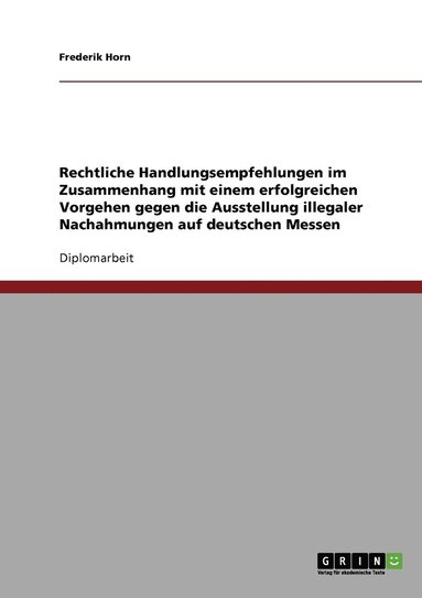 bokomslag Rechtliche Handlungsempfehlungen im Zusammenhang mit einem erfolgreichen Vorgehen gegen die Ausstellung illegaler Nachahmungen auf deutschen Messen