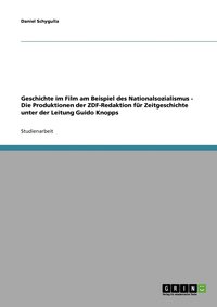 bokomslag Geschichte im Film am Beispiel des Nationalsozialismus - Die Produktionen der ZDF-Redaktion fr Zeitgeschichte unter der Leitung Guido Knopps