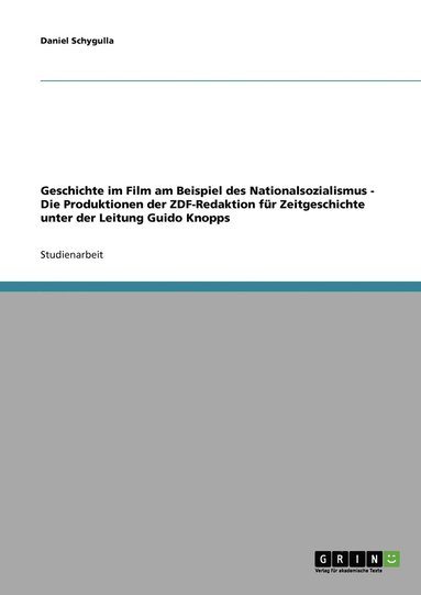 bokomslag Geschichte im Film am Beispiel des Nationalsozialismus - Die Produktionen der ZDF-Redaktion für Zeitgeschichte unter der Leitung Guido Knopps
