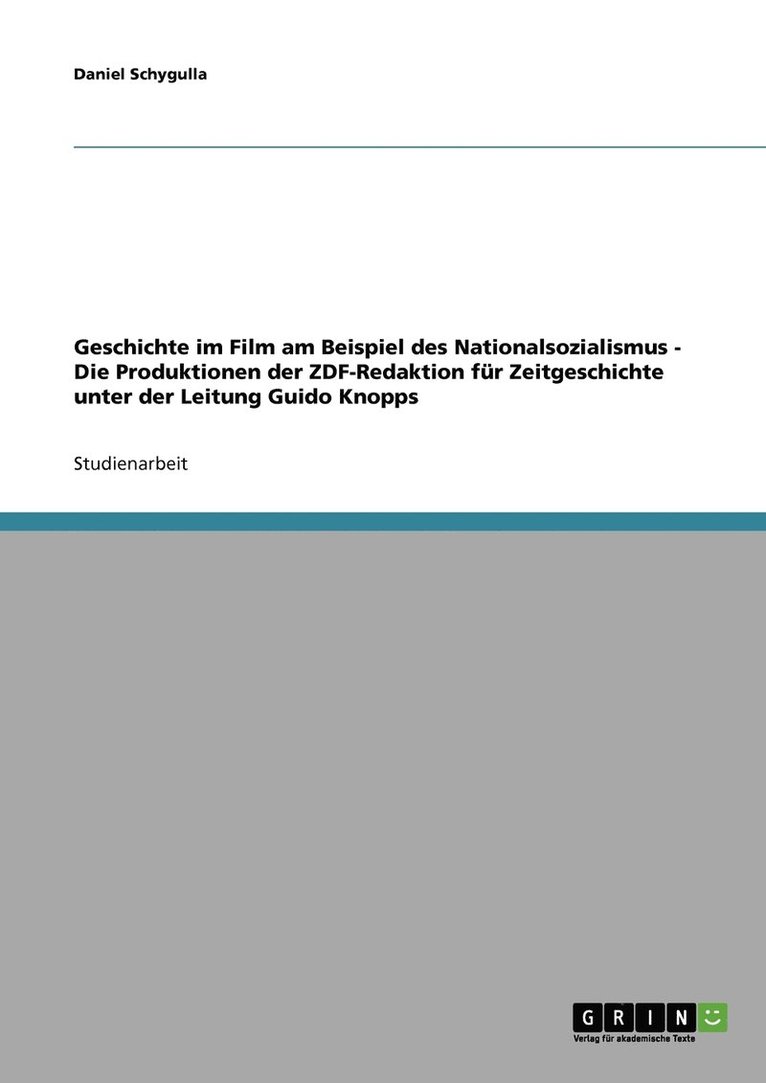 Geschichte im Film am Beispiel des Nationalsozialismus - Die Produktionen der ZDF-Redaktion für Zeitgeschichte unter der Leitung Guido Knopps