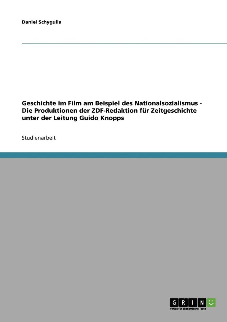 Geschichte im Film am Beispiel des Nationalsozialismus - Die Produktionen der ZDF-Redaktion fr Zeitgeschichte unter der Leitung Guido Knopps 1