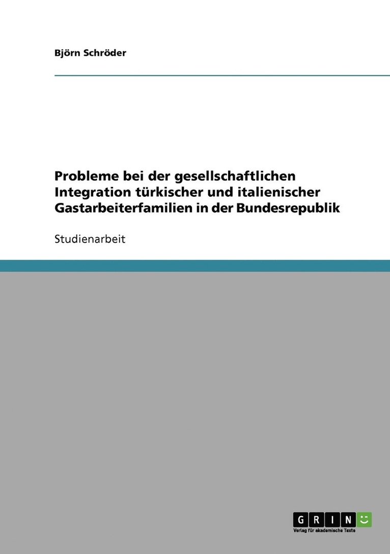 Probleme bei der gesellschaftlichen Integration türkischer und italienischer Gastarbeiterfamilien in der Bundesrepublik