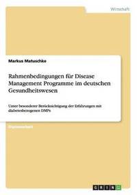 bokomslag Rahmenbedingungen fur Disease Management Programme im deutschen Gesundheitswesen