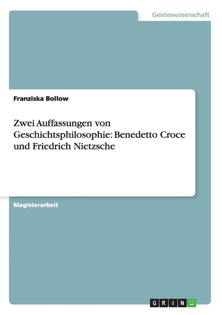 Zwei Auffassungen Von Geschichtsphilosophie: Benedetto Croce Und Friedrich Nietzsche 1