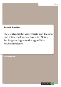 bokomslag Die Elektronische Visitenkarte Von Kleinen Und Mittleren Unternehmen Im Netz - Rechtsgrundlagen Und Ausgewahlte Rechtsprobleme