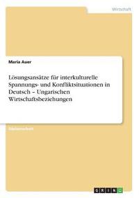 bokomslag Losungsansatze Fur Interkulturelle Spannungs- Und Konfliktsituationen in Deutsch - Ungarischen Wirtschaftsbeziehungen