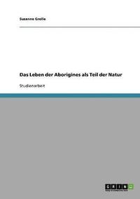 bokomslag Das Leben Der Aborigines ALS Teil Der Natur