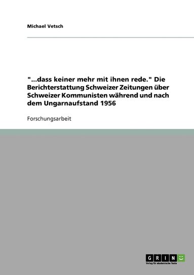 bokomslag '...dass keiner mehr mit ihnen rede.' Die Berichterstattung Schweizer Zeitungen uber Schweizer Kommunisten wahrend und nach dem Ungarnaufstand 1956