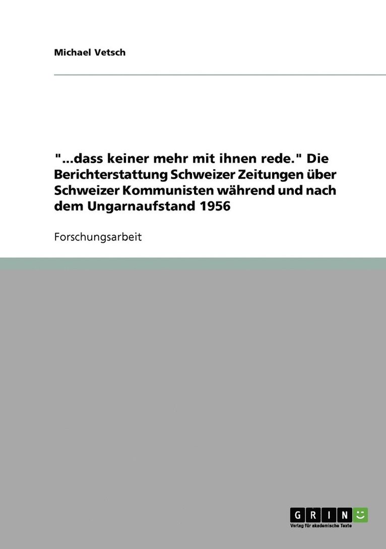'...dass keiner mehr mit ihnen rede.' Die Berichterstattung Schweizer Zeitungen uber Schweizer Kommunisten wahrend und nach dem Ungarnaufstand 1956 1