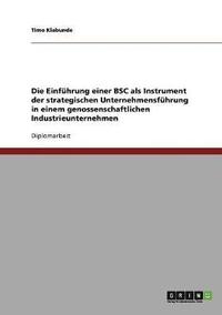 bokomslag Die Einfhrung einer BSC als Instrument der strategischen Unternehmensfhrung in einem genossenschaftlichen Industrieunternehmen