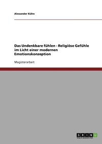 bokomslag Das Undenkbare fhlen - Religise Gefhle im Licht einer modernen Emotionskonzeption