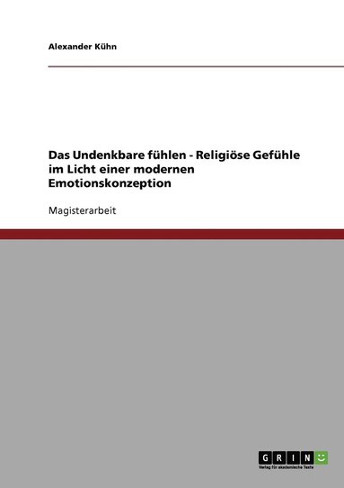 bokomslag Das Undenkbare fuhlen - Religioese Gefuhle im Licht einer modernen Emotionskonzeption