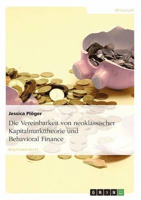 Jessica Plöger - Vereinbarkeit von neoklassischer Kapitalmarkttheorie und Behavioral Finance, Häftad