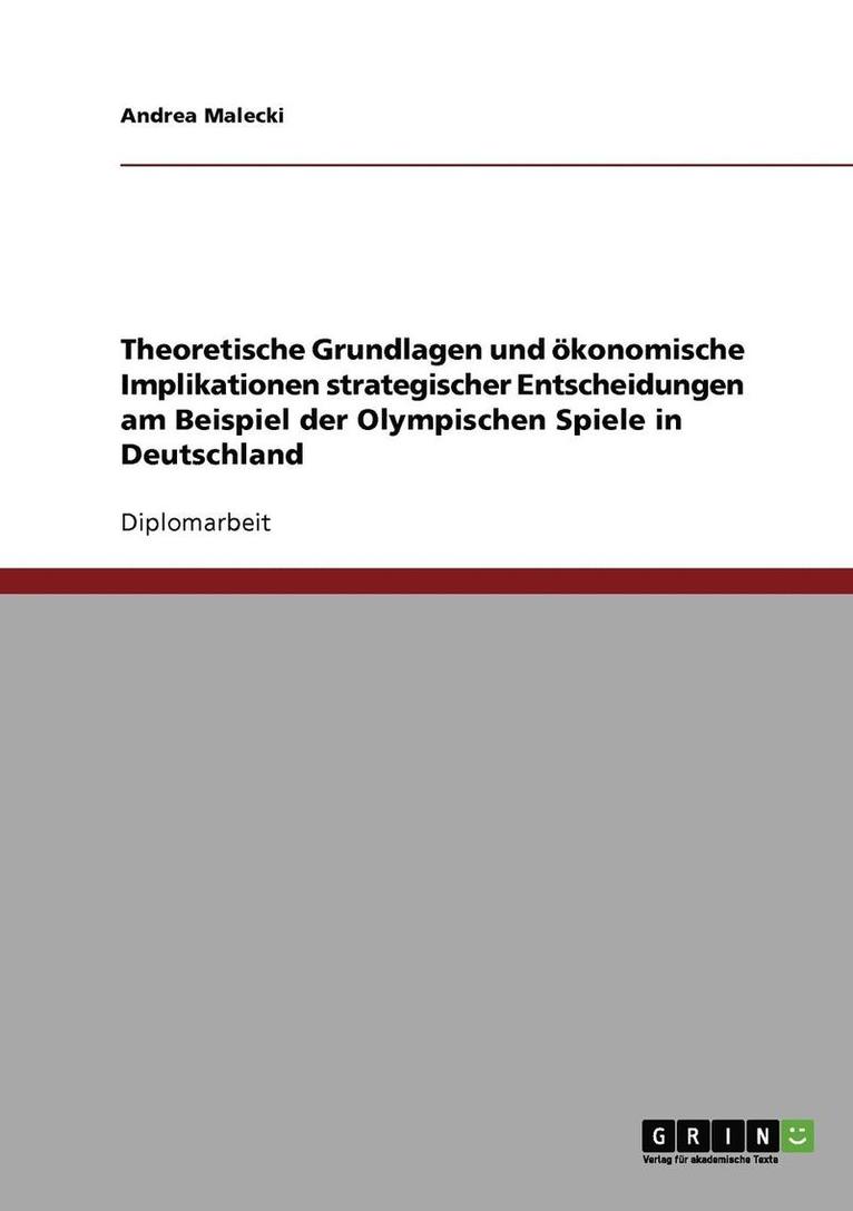 Theoretische Grundlagen und konomische Implikationen strategischer Entscheidungen am Beispiel der Olympischen Spiele in Deutschland 1