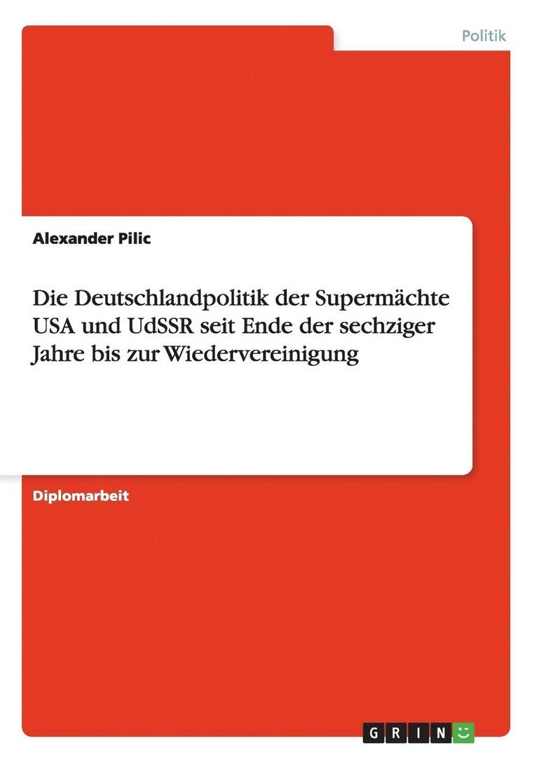 Die Deutschlandpolitik der Supermchte USA und UdSSR seit Ende der sechziger Jahre bis zur Wiedervereinigung 1