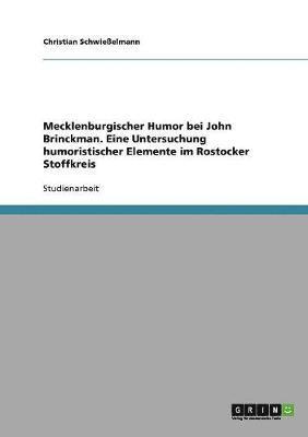 Mecklenburgischer Humor bei John Brinckman. Eine Untersuchung humoristischer Elemente im Rostocker Stoffkreis 1