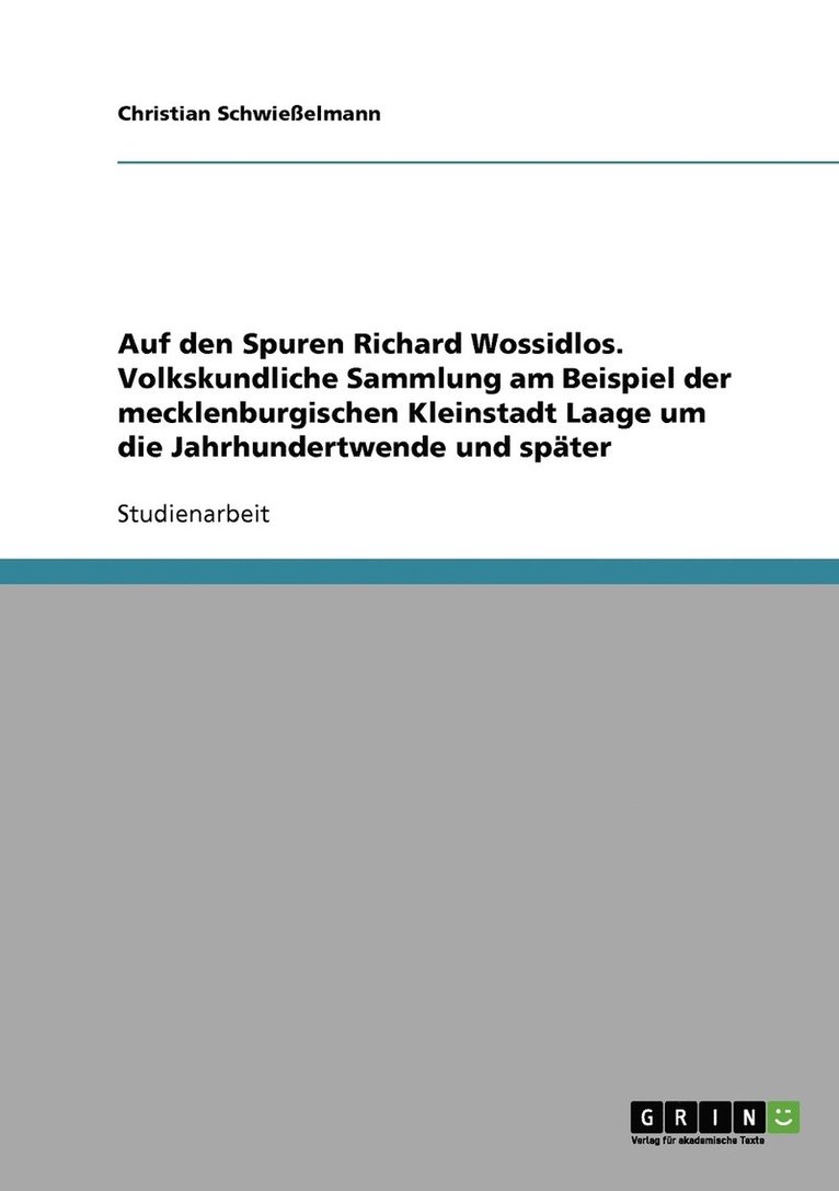 Auf den Spuren Richard Wossidlos. Volkskundliche Sammlung am Beispiel der mecklenburgischen Kleinstadt Laage um die Jahrhundertwende und spter 1