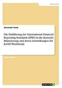 bokomslag Die Einfuhrung Der International Financial Reporting Standards (Ifrs) In Die Deutsche Bilanzierung Und Deren Auswirkungen Fur Rand Worldwide