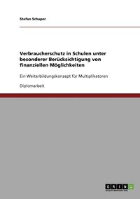 bokomslag Verbraucherschutz in Schulen unter besonderer Bercksichtigung von finanziellen Mglichkeiten