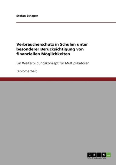 bokomslag Verbraucherschutz in Schulen unter besonderer Bercksichtigung von finanziellen Mglichkeiten