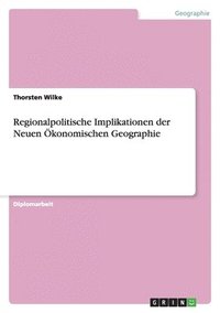 bokomslag Regionalpolitische Implikationen Der Neuen Okonomischen Geographie