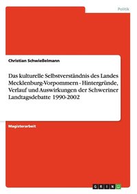 bokomslag Das kulturelle Selbstverstandnis des Landes Mecklenburg-Vorpommern - Hintergrunde, Verlauf und Auswirkungen der Schweriner Landtagsdebatte 1990-2002