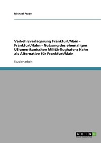 bokomslag Verkehrsverlagerung Frankfurt/Main - Frankfurt/Hahn - Nutzung des ehemaligen US-amerikanischen Militärflughafens Hahn als Alternative für Frankfurt/Main