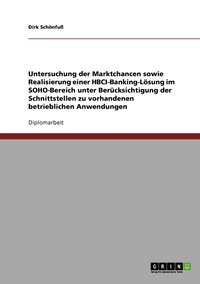 bokomslag Untersuchung der Marktchancen sowie Realisierung einer HBCI-Banking-Loesung im SOHO-Bereich unter Berucksichtigung der Schnittstellen zu vorhandenen betrieblichen Anwendungen