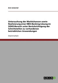 bokomslag Untersuchung der Marktchancen sowie Realisierung einer HBCI-Banking-Lsung im SOHO-Bereich unter Bercksichtigung der Schnittstellen zu vorhandenen betrieblichen Anwendungen