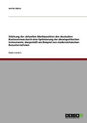 bokomslag Starkung Der Aktuellen Marktposition Des Deutschen Bustourismus Durch Optimierung Der Absatzpolitischen Instrumente