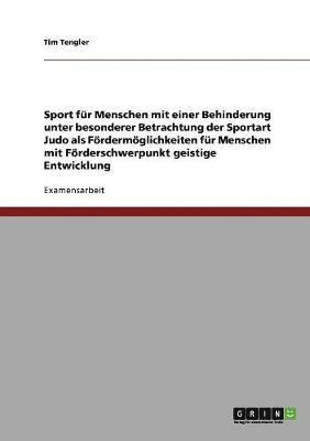 Tim Tengler - Sport für Menschen mit einer Behinderung unter besonderer Betrachtung der Sportart Judo als Fördermöglichkeiten für Menschen mit Förderschwerpunkt geistige Entwicklung, Häftad